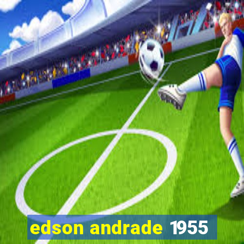 edson andrade 1955